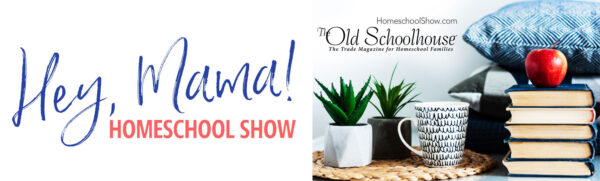 Hey, Mama! Homeschool Show