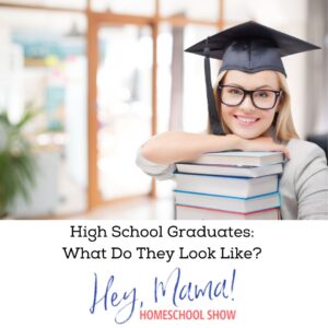 Hey, Mama! Homeschool Show High School Graduates: What Do They Look Like photograph of graduate 