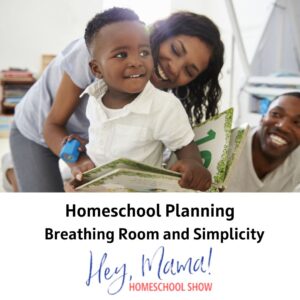 Homeschool Planning: Breathing Room and Simplicity Hey, Mama! Homeschool Show with photograph of woman and boy